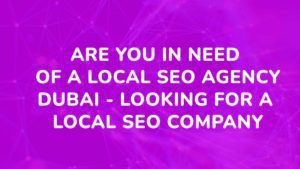 Are you in need of a Local Seo Agency Dubai - looking for a local Seo company