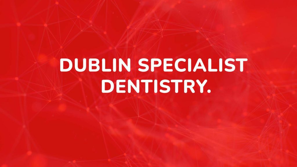 Dublin specialist dentistry.