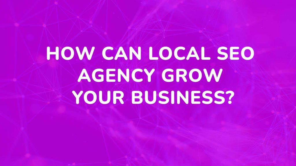 How Can Local SEO agency Grow Your Business