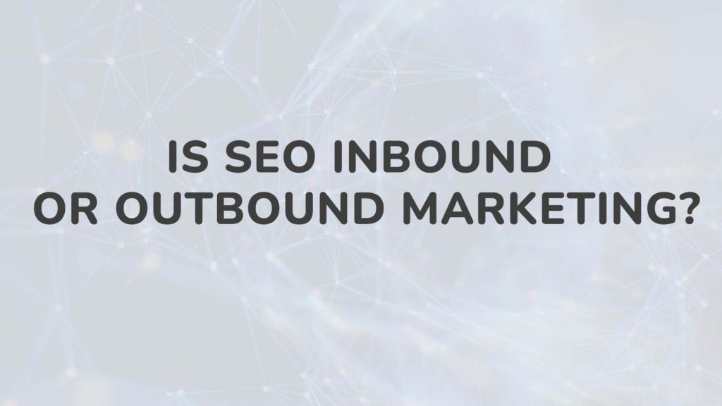 Is Seo Inbound Or Outbound Marketing
