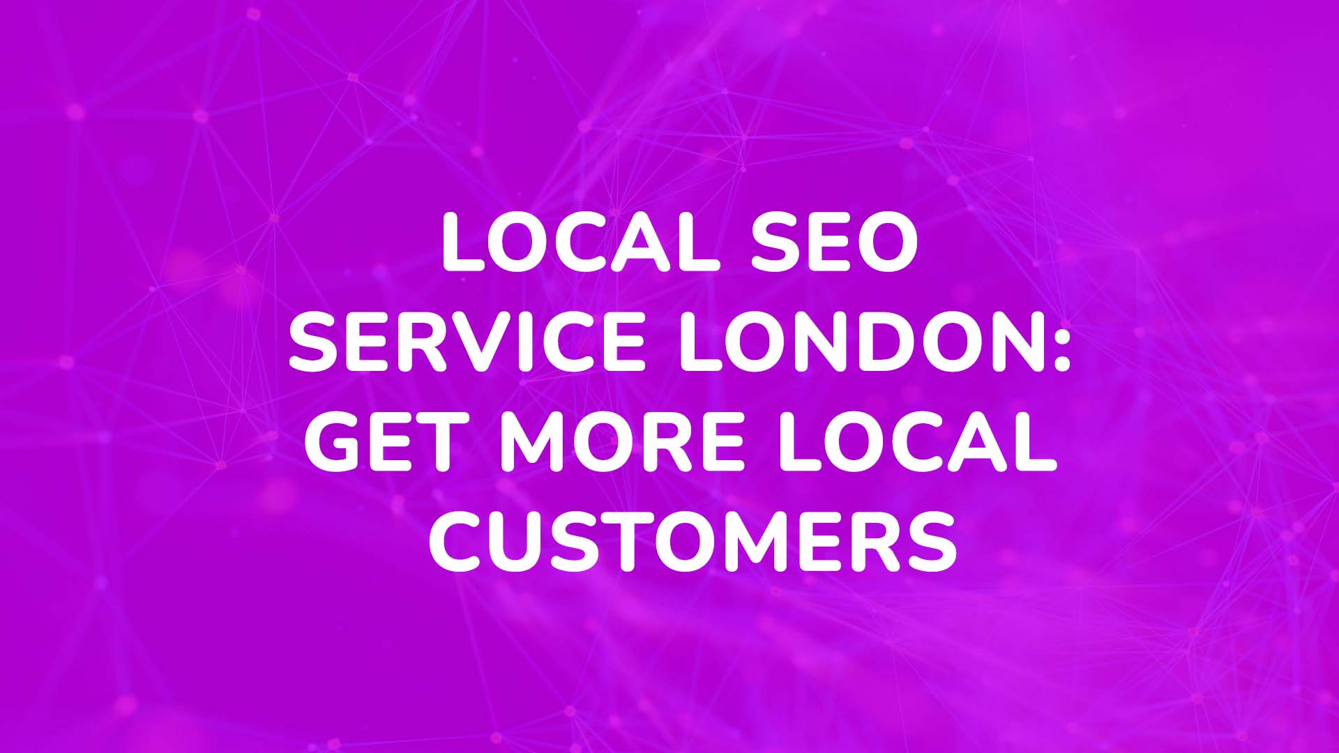 Local SEO Service London Get More Local Customers