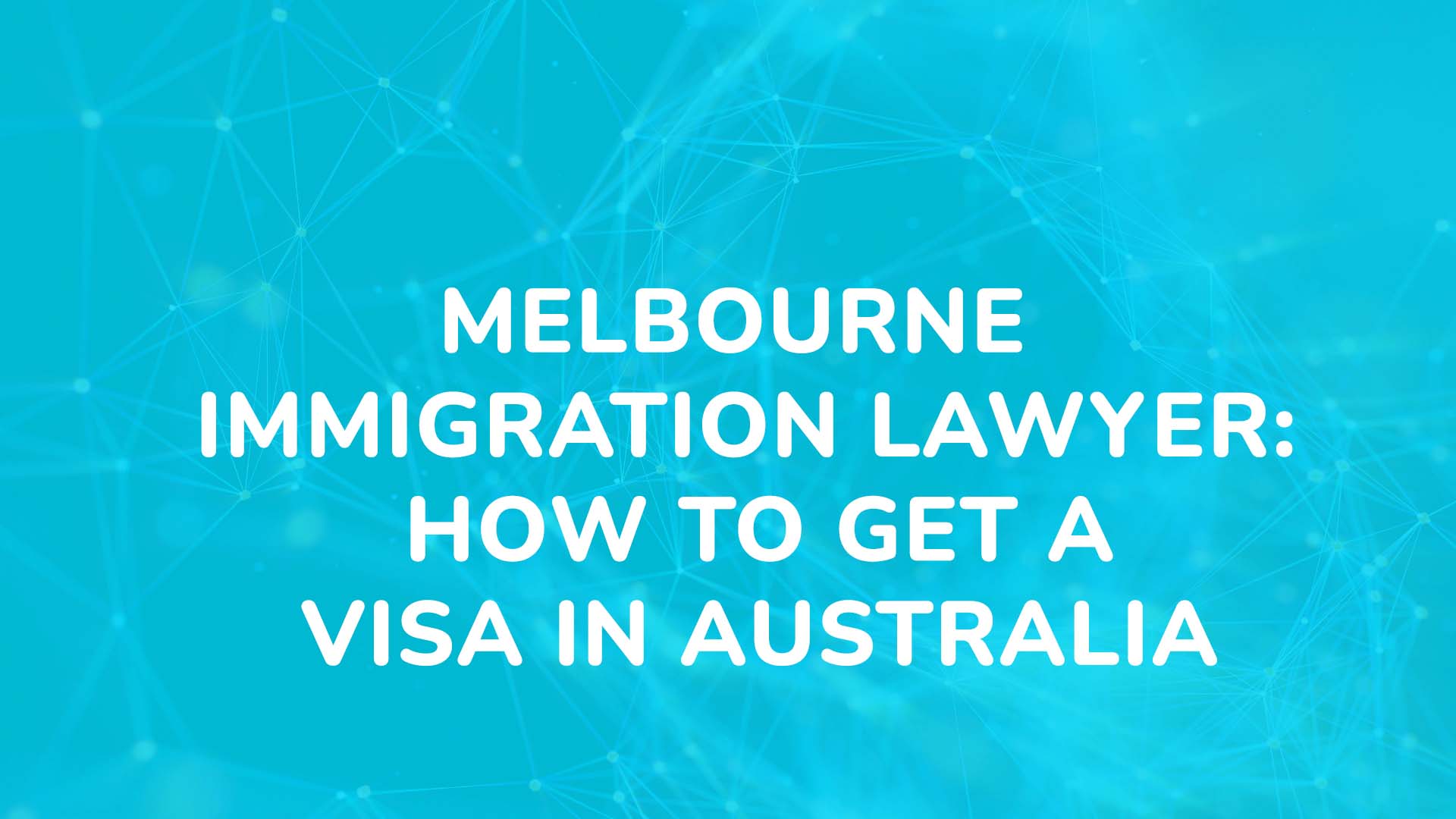 Melbourne Immigration Lawyer How to Get a Visa in Australia