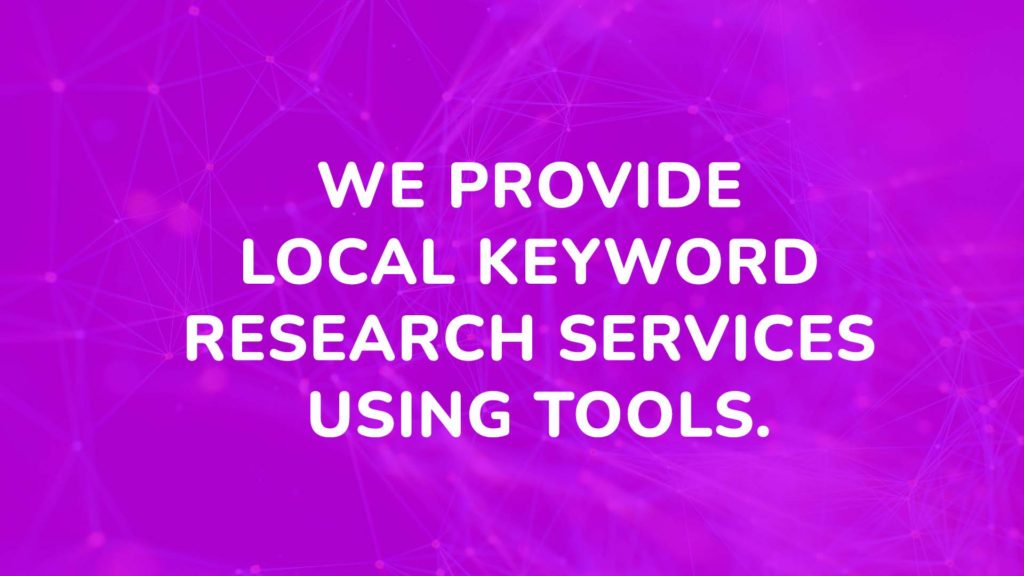 We provide local keyword research services using tools.