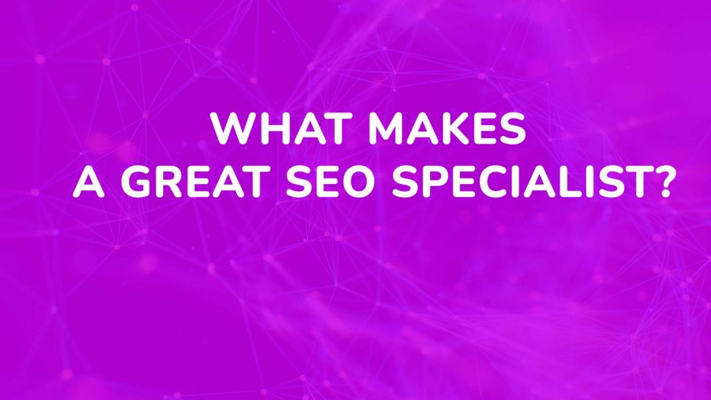 What makes a great SEO specialist