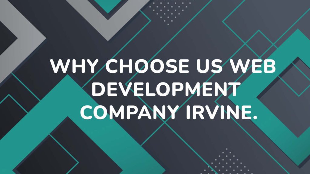 Why choose us web development company Irvine.