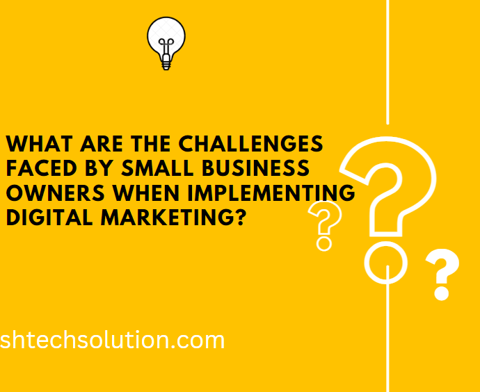 What are the challenges faced by small business owners when implementing digital marketing